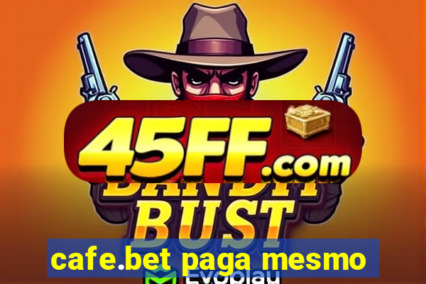 cafe.bet paga mesmo